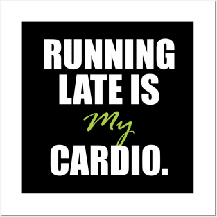 Running late is my cardio. Posters and Art